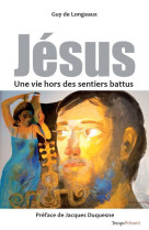 JESUS,UNE VIE HORS DES SENTIERS BATTUS - Guy DE LONGEAUX - TEMPS PRES