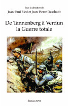 DE TANNENBERG A VERDUN LA GUERRE TOTALE - Jean-Paul Bled - SPM LETTRAGE