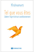 TEL QUE VOUS ETES - LIBERER L-ESPRIT DE TOUT CONDITIONNEMENT -  Krishnamurti - SYNCHRONIQUE