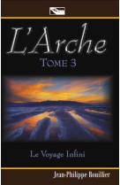 ARCHE / TOME 3 LE VOYAGE INFINI - JP ROUILLIER - SOURCE