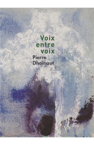 VOIX ENTRE VOIX - PIERRE DHAINAUT - HERBE TREMBLE