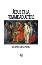 JESUS ET LA FEMME ADULTERE - Guillaume GILDARD - THADDEE