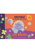 ANATOLE OU LA JOIE DE VIVRE : LES BULLES -  Wantiez-Deschamps-An - COMME UNE ORANG