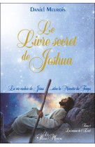 LIVRE SECRET DE JESHUA - LA VIE CACHEE DE JESUS... SELON LA MEMOIRE DU TEMPS T1 - MEUROIS DANIEL - LE PASSE-MONDE