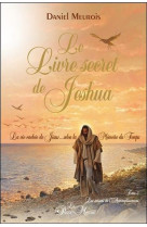 LIVRE SECRET DE JESHUA T2 - LA VIE CACHEE DE JESUS SELON LA MEMOIRE DU TEMPS - MEUROIS DANIEL - PASSE MONDE