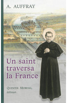 UN SAINT TRAVERSA LA FRANCE : RECIT D-UN VOYAGE DE SAINT JEAN BOSCO EN 1883 - Augustin Auffray - QUENTIN MOREAU