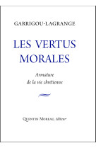 VERTUS MORALES - ARMATURE DE LA VIE CHRETIENNE - Réginald Garrigou-Lagrande - QUENTIN MOREAU