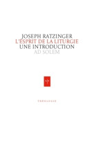 ESPRIT DE LA LITURGIE (L-) - Joseph Ratzinger - AD SOLEM