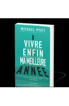 VIVRE ENFIN MA MEILLEURE ANNEE / UN PLAN EN 5 ETAPES POUR ACCOMPLIR MES OBJECTIFS LES PLUS AUDACIEUX - Michael Hyatt - MOTIVE PAR