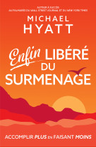 ENFIN LIBERE DU SURMENAGE - Michael Hyatt - MOTIVE PAR