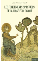 FONDEMENTS SPIRITUELS DE LA CRISE ECOLOGIQUE - Jean-Claude LARCHET - DES SYRTES