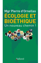 ECOLOGIE ET BIOETHIQUE : UN NOUVEAU CHEMIN ! - Pierre Mgr d' Ornellas - BALLAND