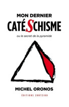 MON DERNIER CATESCHISME OU LE SECRET DE LA PYRAMIDE -  MICHEL ORONOS - ZORTZIKO