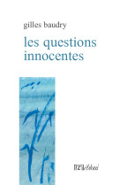 QUESTIONS INNOCENTES - Gilles Baudry - L OEIL EBLOUI