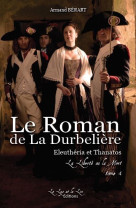 ROMAN DE LA DURBELIERE (LE) TOME 4 ELEUTHERIA  ET THANATOS - Armand BERART - LYS ET LIN