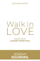 WALK IN LOVE TOME 2, POUR TOUT LEADER SPIRITUEL - Jérémy Sourdril - INEBRANLABLE