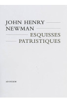 ESQUISSES PATRISTIQUES - John Henry Newman - AD SOLEM