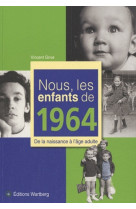 NOUS, LES ENFANTS DE 1964 - V GRIVE - WARTBERG