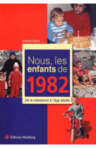 NOUS, LES ENFANTS DE 1982 - A BRAULT - WARTBERG