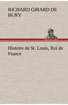 HISTOIRE DE ST LOUIS ROI DE FRANCE - Richard Girard de Bury - TREDITION