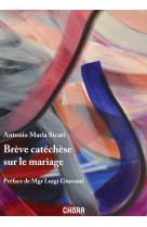 BREVE CATECHESE SUR LE MARIAGE - ANTONIO MARIA SICARI - CHORA