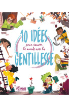 10 IDEES POUR SAUVER LE MONDE PAR LA GENTILLESSE - LIVRE - Eleonora Fornasari - WHITE STAR KIDS