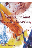 LIVRET - SEUL L-ESPRIT SAINT RETOURNE LES COEURS - CARDINAL GODFRIED DA - FIAT