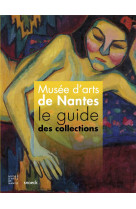 MUSEE D-ARTS DE NANTES / LE GUIDE DES COLLECTIONS - NANTES MBA - SNOECK GENT