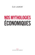 NOS MYTHOLOGIES ECONOMIQUES - Éloi Laurent - LIENS LIBERENT