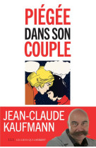 PIEGEE DANS SON COUPLE - KAUFMANN JEAN-CLAUDE - Les Liens qui libèrent