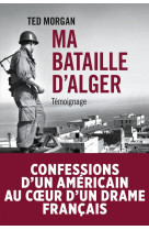 MA BATAILLE D ALGER - Ted Morgan - TALLANDIER