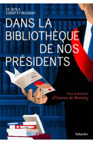 DANS LA BIBLIOTHEQUE DES PRESIDENTS / CE QU-ILS LISENT ET RELISENT - Étienne de Montety - TALLANDIER