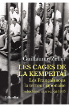 CAGES DE LA KEMPEITAI - Guillaume Zeller - TALLANDIER