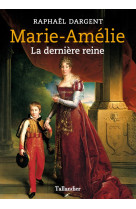 MARIE-AMELIE / LA DERNIERE REINE - Raphaël Dargent - TALLANDIER