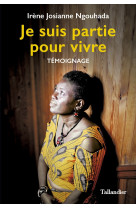 JE SUIS PARTIE POUR VIVRE - Irène Josianne Ngouhada - TALLANDIER