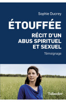 ETOUFFEE - RECIT D-UN ABUS SPIRITUEL ET SEXUEL - Sophie Ducrey - TALLANDIER