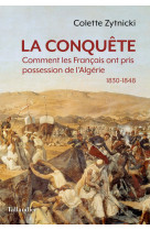 LA CONQUETE - QUAND LES FRANCAIS PRENNENT POSSESSION DE L-ALGERIE 1830-1848 - Colette Zytnicki - TALLANDIER