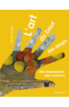 ART DU BOUT DES DOIGTS. DES IMPRESSIONS, DE S COULEURS (L-) - Annick de Giry - SEUIL JEUNESSE