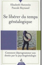 SE LIBERER DU TEMPS GENEALOGIQUE - Elisabeth Horowitz - DERVY