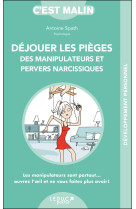 DEJOUER LES PIEGES DES MANIPULATEURS ET PERVERS NARCISSIQUES - Antoine Spath - LEDUC