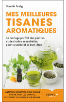 MES MEILLEURES TISANES AROMATIQUES - Danièle Festy - LEDUC