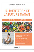 GRAND LIVRE DE L-ALIMENTATION DE LA FUTURE MAMAN (LE) - Catherine Conan - LEDUC