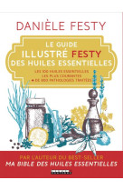 GUIDE ILLUSTRE FESTY DES HUILES ESSENTIELLES - FESTY DANIELE - QUOTIDIEN MALIN