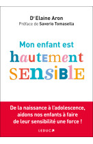 MON ENFANT EST HAUTEMENT SENSIBLE ! - Elaine N. Aron - LEDUC