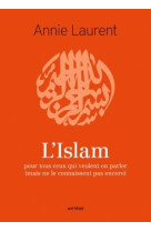 ISLAM POUR TOUT CEUX QUI VEULENT EN PARLER - Annie Laurent - ARTEGE