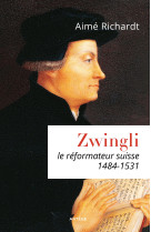 ZWINGLI / (1484-1531) - Aimé Richardt - ARTEGE