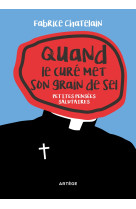 QUAND LE CURE MET SON GRAIN DE SEL - Fabrice CHATELAIN - ARTEGE