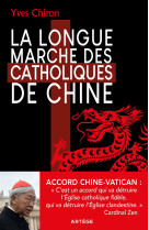 LONGUE MARCHE DES CATHOLIQUES DE CHINE - Yves Chiron - ARTEGE