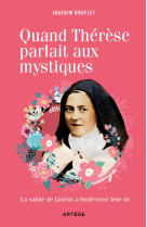 QUAND THERESE PARLAIT AUX MYSTIQUES / LA SAINTE DE LISIEUX  A BOULEVERSE LEUR VIE - Joachim Bouflet - ARTEGE