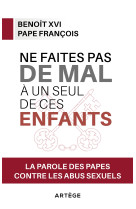 NE FAITES PAS DE MAL A UN SEUL DE CES ENFANTS - LA PAROLE DES PAPES CONTRE LA PEDOPHILIE - Pierluca Azzaro - ARTEGE